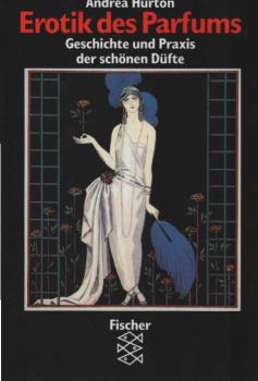 Erotik des Parfums : Geschichte und Praxis der schönen Düfte.