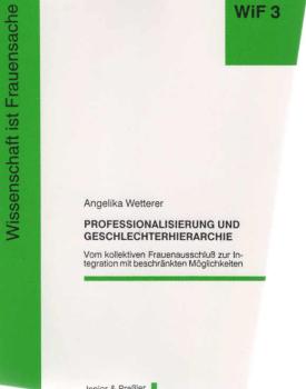 Professionalisierung und Geschlechterhierarchie : vom kollektiven Frauenausschluss zur Integration mit beschränkten Möglichkeiten.
