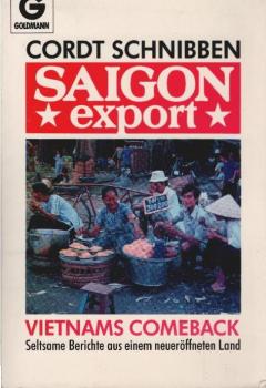 Saigon export : Vietnams Comeback ; seltsame Berichte aus einem neueröffneten Land.