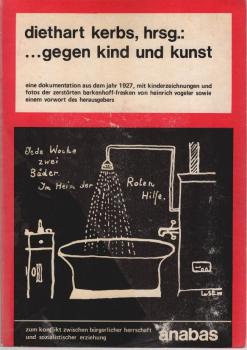 Gegen Kind und Kunst : eine Dokumentation aus d. Jahr 1927, mit Kinderzeichn. u. Fotos d. zerstörten Barkenhoff-Fresken von Heinrich Vogeler.