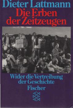 Die Erben der Zeitzeugen : wider d. Vertreibung d. Geschichte.