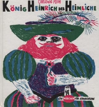 König Heinrich der Heimliche : Geschrieben u. gezeichnet.