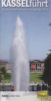 Kassel führt. Stadtrundfahrten und -rundgänge 2013.