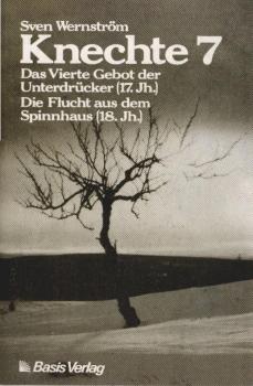 Knechte; Teil: 7., Das Vierte Gebot der Unterdrücker (17. Jh.) Die Flucht aus dem Spinnhaus (18. Jh.).