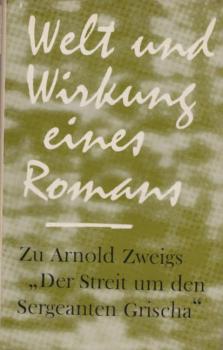 Welt und Wirkung eines Romans : Zu Arnold Zweigs "Der Streit um den Sergeanten Grischa".