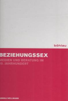 Beziehungssex : Medien und Beratung im 20. Jahrhundert.