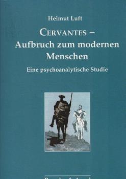 Cervantes - Aufbruch zum modernen Menschen : eine psychoanalytische Studie.