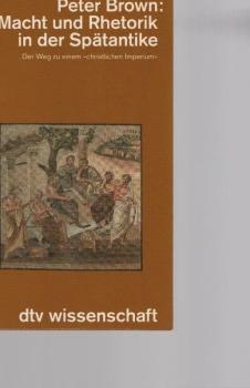 Macht und Rhetorik in der Spätantike : der Weg zu einem "christlichen Imperium".
