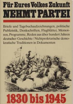 Für eures Volkes Zukunft nehmt Partei : nichtproletar. Demokraten auf d. Seite d. Fortschritts ; 1830 - 1945.