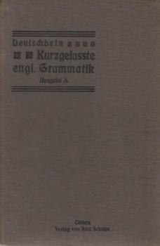 Deutschbein, Karl: Kurzgefaßte englische Grammatik und Übungsstücke für reifere SchülerTeil: Ausg. A.