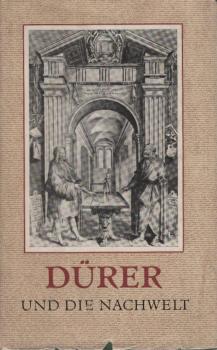 Dürer und die Nachwelt : Urkunden, Briefe, Dichtungen u. wissenschaftl. Betrachtungen aus 4 Jahrh.