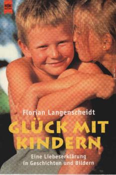 Glück mit Kindern : eine Liebeserklärung in Geschichten und Bildern.