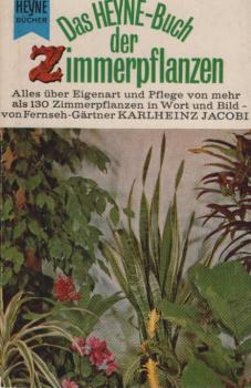 Das Heyne-Buch der Zimmerpflanzen : alles über Eigenart und Pflege von mehr als 130 Zimmerpflanzen in Wort und Bild ; mit ausführlichem Register.