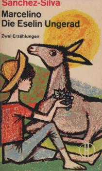 Marcelino : Die Legende vom kleinen glückl. Leben u. schönen Sterben d. Marcelino, Pan y Vino; Die Eselin Ungerad : Eine tröstl. Geschichte f. Kinder u. Erwachsene; 2 Erzählgn.