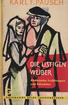 Die listigen Weiber : Altdt. Erzählungen u. Schwänke. Erzählt nach Quellen d. 12. - 15. Jahrh.