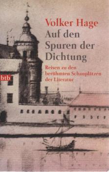 Auf den Spuren der Dichtung : Reisen zu den berühmten Schauplätzen der Literatur.