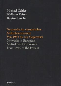 Netzwerke im europäischen Mehrebenensystem : von 1945 bis zur Gegenwart = Networks in European Multi-Level Governance.