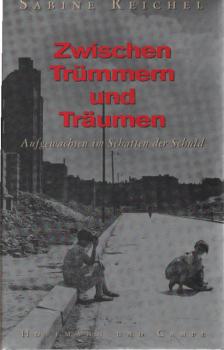 Zwischen Trümmern und Träumen : aufgewachsen im Schatten der Schuld.