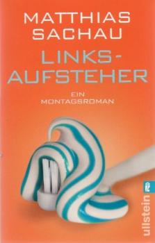Linksaufsteher : ein Montagsroman.
