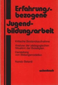 Erfahrungsbezogene Jugendbildungsarbeit : krit. Bestandsaufnahme ; Analyse d. pädagogischen Situation d. Beteiligten am Bildungsprozess ; Darstellung  von Bildungsmodellen.