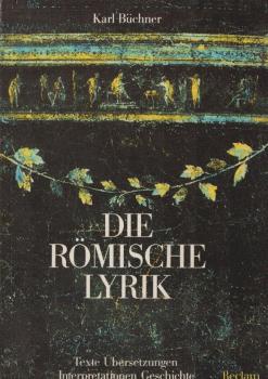 Die römische Lyrik : Texte, Übersetzungen, Interpretationen, Geschichte.