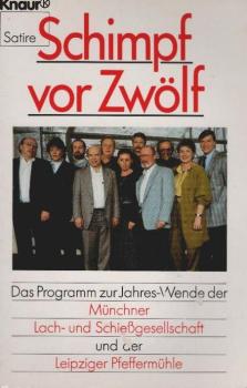 Schimpf vor Zwölf : das Programm zur Jahres-Wende der Münchner Lach- und Schiessgesellschaft und der Leipziger Pfeffermühle.