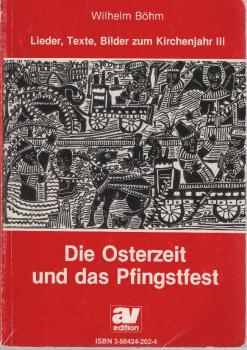 Lieder, Texte, Bilder zum Kirchenjahr; Teil 3 : Die Osterzeit und das Pfingstfest. Für den 2.-7. Sonntag der Osterzeit, Christi Himmelfahrt, Pfingstenm, Dreifaltigkeitssonntag, Fronleichnam, Mai-/ Marienmonat