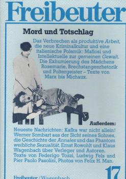 Freibeuter 17. Thema: Mord und Totschlag. Das Verbrechen als produktive Arbeit, die neue Kriminalkultur ... Texte von Marx bis Michaux.