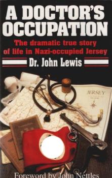 A Doctor's Occupation : The dramatic true story of life in Nazi-occupied Jersey