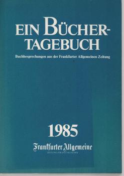 Ein Büchertagebuch : Buchbesprechungen aus d. Frankfurter Allgemeinen Zeitung 1985