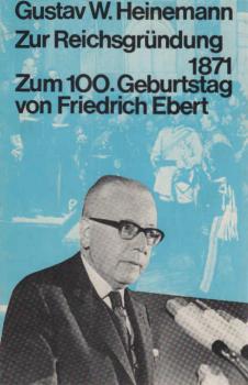 Zur Reichsgründung 1871 : [Ansprache am 17. Jan. 1971 über alle dt. Rundfunk- u. Fernsehsender]; Zum 100. Geburtstag von Friedrich Ebert : [Ansprache am 4. Febr. 1971.