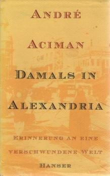 Damals in Alexandria : Erinnerung an eine verschwundene Welt.