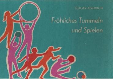 Fröhliches Tummeln und Spielen : Grundformen und Anregungen.