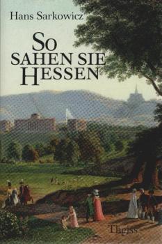 So sahen sie Hessen : e. kulturgeschichtl. Reise in zeitgenöss. Berichten.