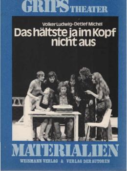 Das hältste ja im Kopf nicht aus : e. Grips-Produktion für Hauptschüler, Realschüler, Berufsschüler, Sonderschüler, Gymnasiasten u. deren Geschwister, Freunde, Eltern, Lehrer, Erzieher u. Ausbilder.