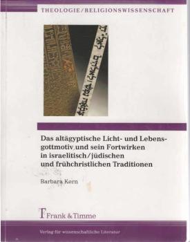 Das altägyptische Licht- und Lebensgottmotiv und sein Fortwirken in israelitisch-jüdischen und frühchristlichen Traditionen. Eine religionsphänomenologische Untersuchung.