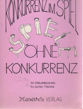 Konkurrenz im Spiel - Spiele "ohne" Konkurrenz. 50 Spielvorschläge - 70 Seiten Theorie