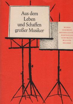 Aus dem Leben und Schaffen grosser Musiker; Teil: H. 2., Weber, Schubert, Mendelssohn-Bartholdy, Schumann, Wagner, Brahms : biograph. Lesehefte f. d. 7. - 12. Klasse.