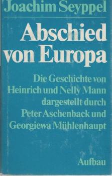Abschied von Europa : d. Geschichte von Heinrich u. Nelly Mann dargest. durch Peter Aschenback u. Georgiewa Mühlenhaupt.