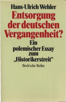 Entsorgung der deutschen Vergangenheit? : Ein polem. Essay zum "Historikerstreit".