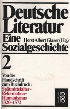 Deutsche Literatur; Teil: Bd. 2., Von der Handschrift zum Buchdruck : Spätmittelalter, Reformation, Humanismus ; 1320 - 1572.
