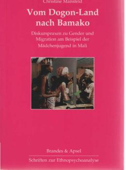 Vom Dogon-Land nach Bamako : Diskurspraxen zu Gender und Migration am Beispiel der Mädchenjugend in Mali.