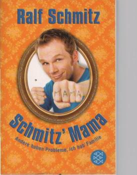 Schmitz' Mama : andere haben Probleme, ich hab' Familie.