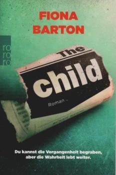 The Child : du kannst die Vergangenheit begraben, aber die Wahrheit lebt weiter : Roman.
