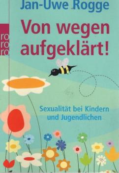 Von wegen aufgeklärt! : Sexualität bei Kindern und Jugendlichen.