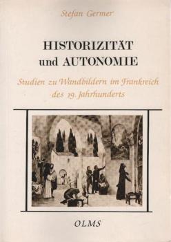 Historizität und Autonomie : Studien zu Wandbildern im Frankreich des 19. Jahrhunderts ; Ingres, Chassériau, Chenavard und Puvis de Chavannes.