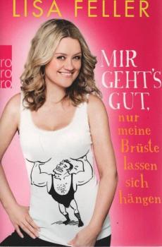 Mir geht's gut, nur meine Brüste lassen sich hängen.