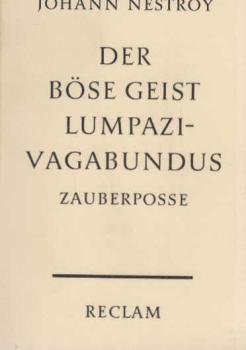 Der böse Geist Lumpazivagabundus oder Das liederliche Kleeblatt : Zauberposse mit Gesang in 3 Akten.
