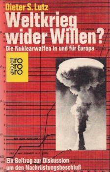 Weltkrieg wider Willen? : Eine Kräftevergleichsanalyse d. Nuklearwaffen in u. für Europa.