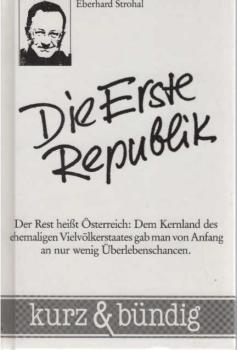 Die Erste Republik : d. Rest heisst Österreich: d. Kernland d. ehemaligen Vielvölkerstaates gab man von Anfang an nur wenig Überlebenschancen.